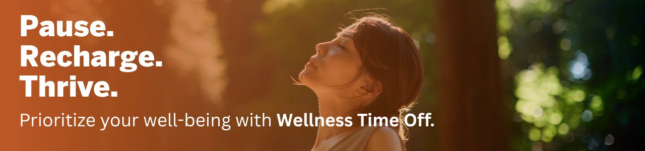 Pause, Recharge, Thrive. Prioritize your well-being with Wellness Time Off