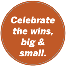 celebrate the wins, big and small.