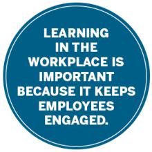 image that says "Learning in the workplace is important because it keeps employees engaged. "